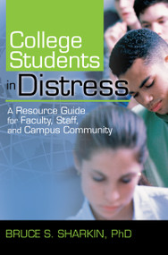 College Students in Distress (A Resource Guide for Faculty, Staff, and Campus Community) by Bruce Sharkin, 9780789025241