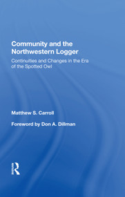 Community And The Northwestern Logger (Continuities And Changes In The Era Of The Spotted Owl) by Matthew S. Carroll, 9780367012502