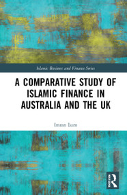A Comparative Study of Islamic Finance in Australia and the UK by Imran Lum, 9780367271077