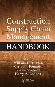 Construction Supply Chain Management Handbook by Kerry London, William J. O'Brien, Carlos T. Formoso, Ruben Vrijhoef, 9781420047455