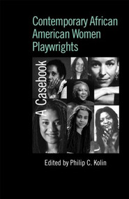 Contemporary African American Women Playwrights (A Casebook) by Philip C. Kolin, 9780415978262