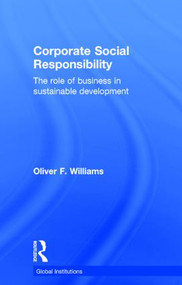 Corporate Social Responsibility (The Role of Business in Sustainable Development) by Oliver F. Williams, 9780415824965