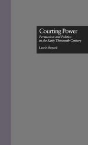 Courting Power (Persuasion and Politics in the Early Thirteenth Century) by Laurie Shepard, 9780815331223
