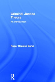 Criminal Justice Theory (An Introduction) by Roger Hopkins Burke, 9780415490962