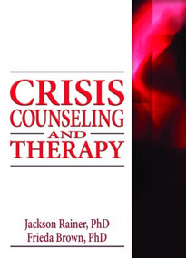 Crisis Counseling and Therapy by Jackson Rainer, Frieda Brown, 9780789034564
