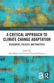 A Critical Approach to Climate Change Adaptation (Discourses, Policies and Practices) by Silja Klepp, Libertad Chavez-Rodriguez, 9781138056299