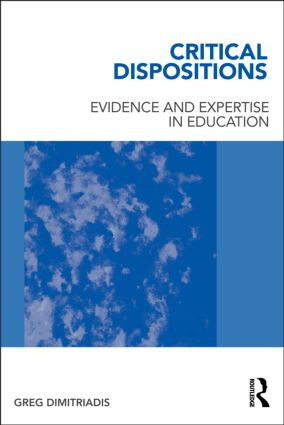 Critical Dispositions (Evidence and Expertise in Education) by Greg Dimitriadis, 9780415885645