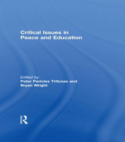 Critical Issues in Peace and Education by Peter Pericles Trifonas, Bryan Wright, 9780415873680