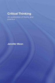 Critical Thinking (An Exploration of Theory and Practice) by Jennifer Moon, 9780415411783