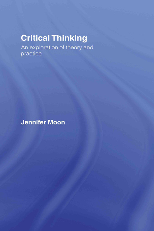 Critical Thinking (An Exploration of Theory and Practice) by Jennifer Moon, 9780415411783