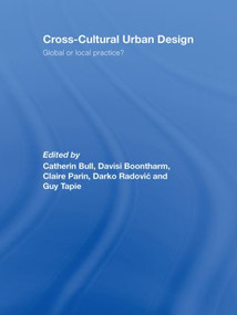 Cross-Cultural Urban Design (Global or Local Practice?) by Catherin Bull, Davisi Boontharm, Claire Parin, Darko Radovic, 9780415432795