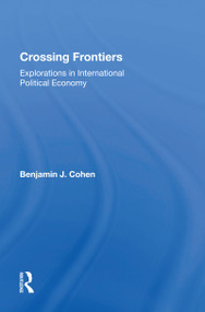 Crossing Frontiers (Explorations In International Political Economy) by Benjamin Cohen, 9780367015596