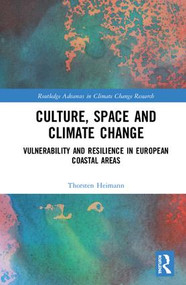 Culture, Space and Climate Change (Vulnerability and Resilience in European Coastal Areas) by Thorsten Heimann, 9781138348455