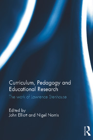 Curriculum, Pedagogy and Educational Research (The Work of Lawrence Stenhouse) by John Elliott, Nigel Norris, 9780415664561