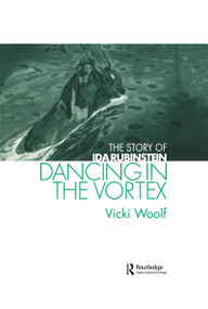 Dancing in the Vortex (The Story of Ida Rubinstein) by Vicki Woolf, 9789057550874