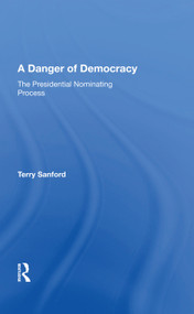 A Danger Of Democracy (The Presidential Nominating Process) by Terry Sanford, 9780367018351