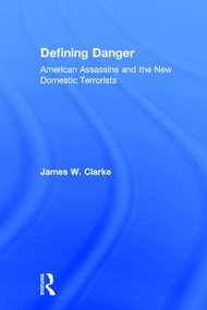 Defining Danger (American Assassins and the New Domestic Terrorists) by James W Clarke, 9780765803412