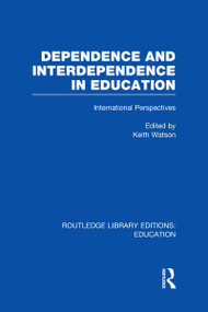 Dependence and Interdependence in Education (International Perspectives) by Keith Watson, 9780415668453