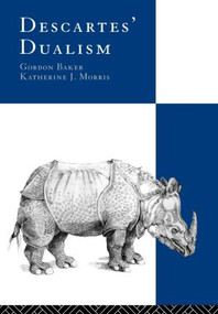 Descartes' Dualism by Gordon Baker, Katherine Morris, 9780415101219
