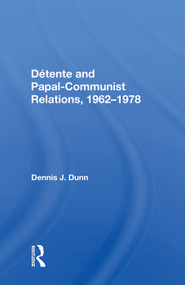 Detente And Papal-communist Relations, 1962-1978 by Dennis J. Dunn, 9780367017637
