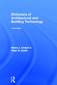 Dictionary of Architectural and Building Technology by Henry Cowan, Peter Smith, 9780415312332