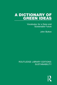 A Dictionary of Green Ideas (Vocabulary for a Sane and Sustainable Future) by John Button, 9780367186319