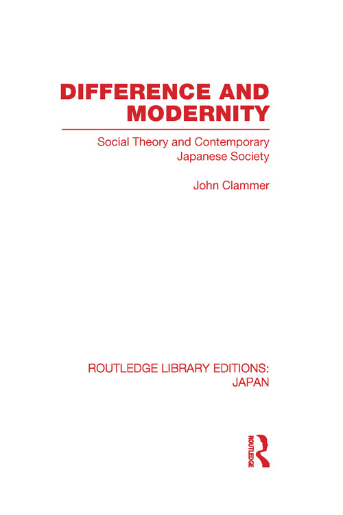 Difference and Modernity (Social Theory and Contemporary Japanese Society) by John Clammer, 9780415593359