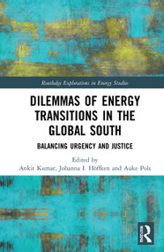 Dilemmas of Energy Transitions in the Global South (Balancing Urgency and Justice) by Ankit Kumar, Johanna Höffken, Auke Pols, 9780367486440
