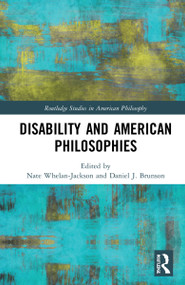 Disability and American Philosophies by Nate Whelan-Jackson, Daniel J. Brunson, 9780367245603