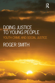Doing Justice to Young People (Youth Crime and Social Justice) by Roger Smith, 9781843928409