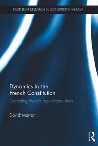 Dynamics in the French Constitution (Decoding French Republican Ideas) by David Marrani, 9780415683715