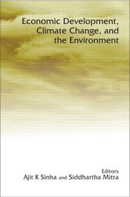 Economic Development, Climate Change, and the Environment by Ajit Sinha, Siddhartha Mitra, 9780415424103