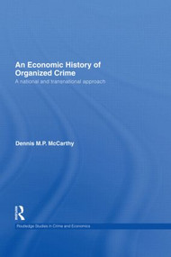 An Economic History of Organized Crime (A National and Transnational Approach) by Dennis M. P. McCarthy, 9780415487962
