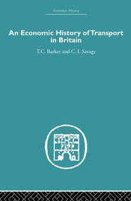 Economic History of Transport in Britain by Christopher Savage, T.C. Barker, 9780415382496