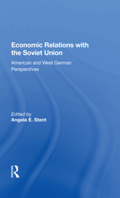Economic Relations With The Soviet Union (American And West German Perspectives) by Angela E. Stent, 9780367005863