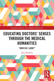 Educating Doctors' Senses Through The Medical Humanities ("How Do I Look?") by Alan Bleakley, 9780367202484
