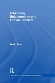 Education, Epistemology and Critical Realism by David Scott, 9780415473491