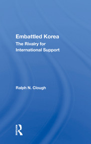 Embattled Korea (The Rivalry For International Support) by Ralph N. Clough, 9780367013684