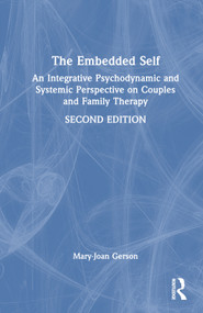 The Embedded Self (An Integrative Psychodynamic and Systemic Perspective on Couples and Family Therapy) by Mary-Joan Gerson, 9780415992411