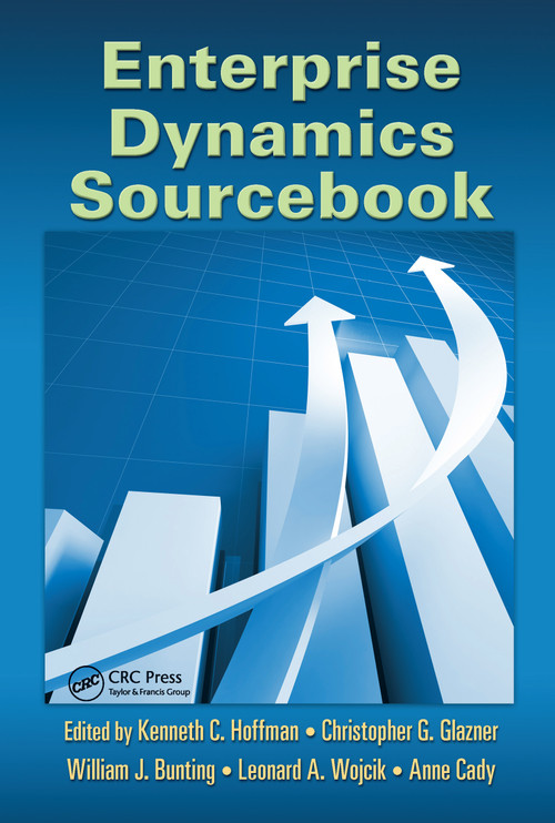 Enterprise Dynamics Sourcebook by Kenneth C. Hoffman, Christopher G. Glazner, William J. Bunting, Leonard A. Wojcik, Anne Cady, 9781420082562