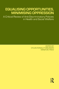 Equalising Opportunities, Minimising Oppression (A Critical Review of Anti-Discriminatory Policies in Health and Social Welfare) by Dylan Tomlinson, Winston Trew, 9780415250863