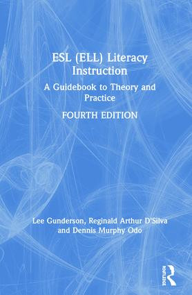 ESL (ELL) Literacy Instruction (A Guidebook to Theory and Practice) by Lee Gunderson, Reginald Arthur D'Silva, Dennis Murphy Odo, 9781138311862