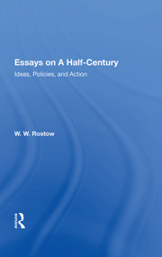 Essays On A Half Century (Ideas, Policies, And Action) by W. W. Rostow, 9780367006891