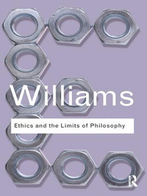 Ethics and the Limits of Philosophy by Bernard Williams, 9781138834736