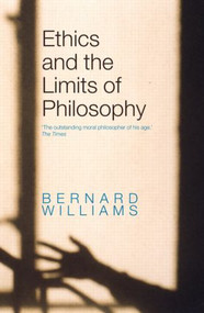 Ethics and the Limits of Philosophy by Bernard Williams, 9780415399845
