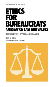 Ethics for Bureaucrats (An Essay on Law and Values, Second Edition) by John Rohr, 9780824780326