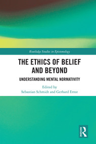 The Ethics of Belief and Beyond (Understanding Mental Normativity) by Sebastian Schmidt, Gerhard Ernst, 9780367245504