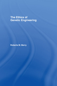 The Ethics of Genetic Engineering by Roberta M. Berry, 9780415769945