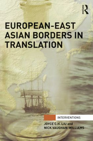 European-East Asian Borders in Translation by Joyce C.H. Liu, Nick Vaughan-Williams, 9780415831314