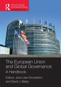 The European Union and Global Governance (A Handbook) by Dr Jens-Uwe Wunderlich, David J Bailey, 9781857435092